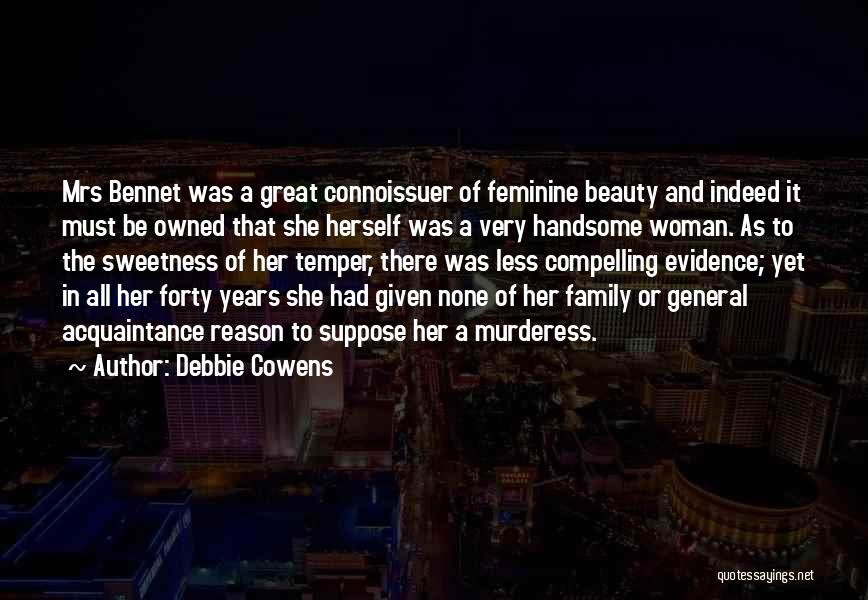 Debbie Cowens Quotes: Mrs Bennet Was A Great Connoissuer Of Feminine Beauty And Indeed It Must Be Owned That She Herself Was A