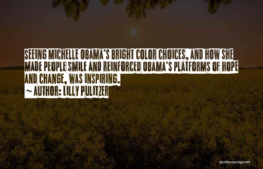 Lilly Pulitzer Quotes: Seeing Michelle Obama's Bright Color Choices, And How She Made People Smile And Reinforced Obama's Platforms Of Hope And Change,