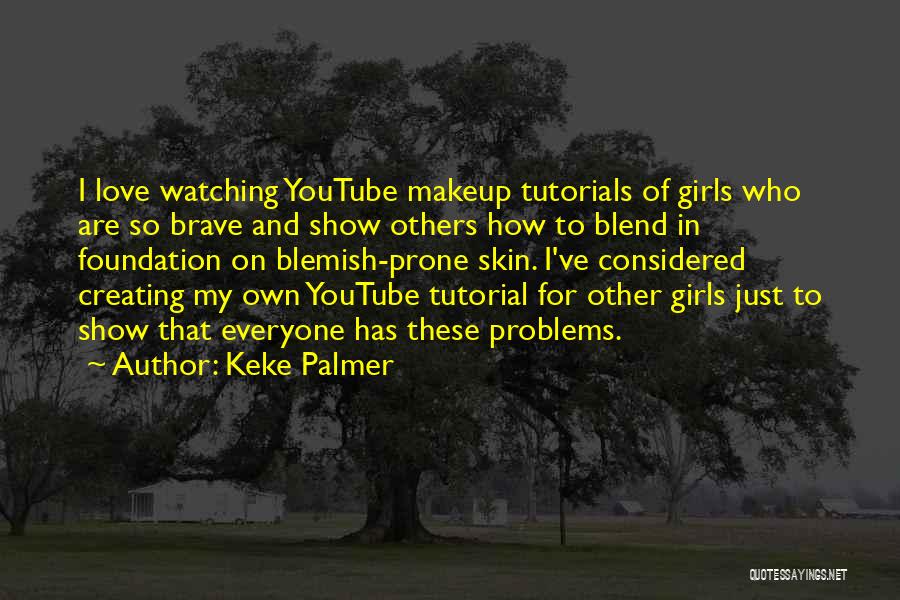 Keke Palmer Quotes: I Love Watching Youtube Makeup Tutorials Of Girls Who Are So Brave And Show Others How To Blend In Foundation