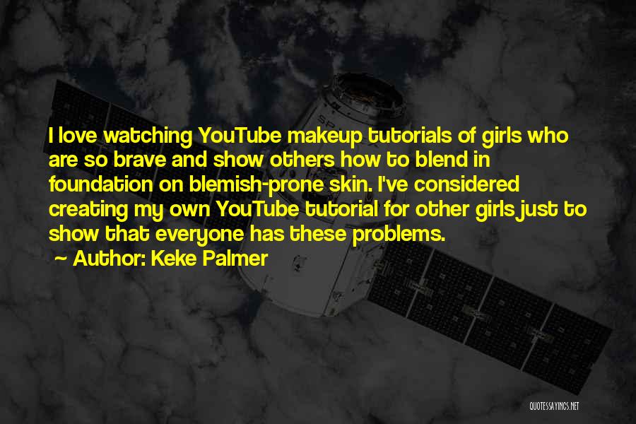 Keke Palmer Quotes: I Love Watching Youtube Makeup Tutorials Of Girls Who Are So Brave And Show Others How To Blend In Foundation