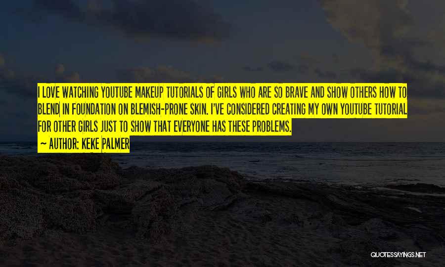 Keke Palmer Quotes: I Love Watching Youtube Makeup Tutorials Of Girls Who Are So Brave And Show Others How To Blend In Foundation