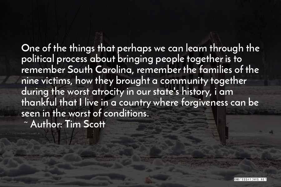 Tim Scott Quotes: One Of The Things That Perhaps We Can Learn Through The Political Process About Bringing People Together Is To Remember