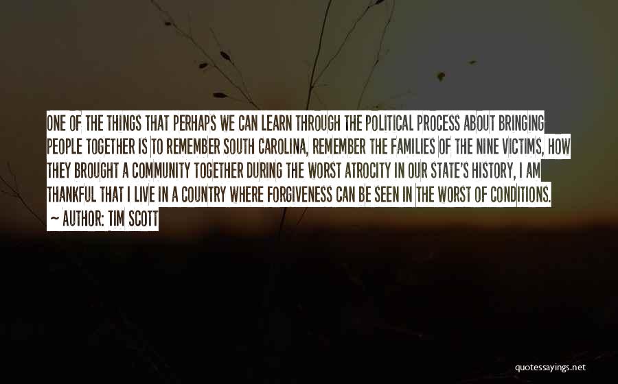 Tim Scott Quotes: One Of The Things That Perhaps We Can Learn Through The Political Process About Bringing People Together Is To Remember