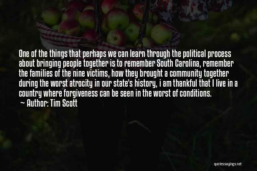Tim Scott Quotes: One Of The Things That Perhaps We Can Learn Through The Political Process About Bringing People Together Is To Remember