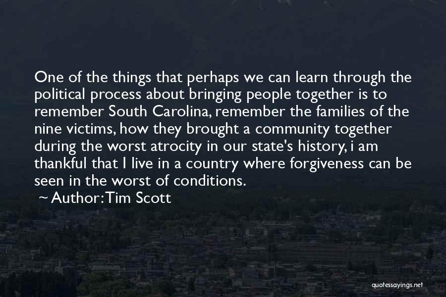 Tim Scott Quotes: One Of The Things That Perhaps We Can Learn Through The Political Process About Bringing People Together Is To Remember