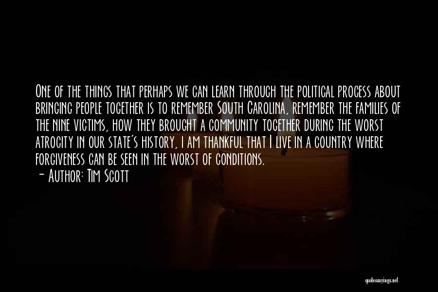 Tim Scott Quotes: One Of The Things That Perhaps We Can Learn Through The Political Process About Bringing People Together Is To Remember