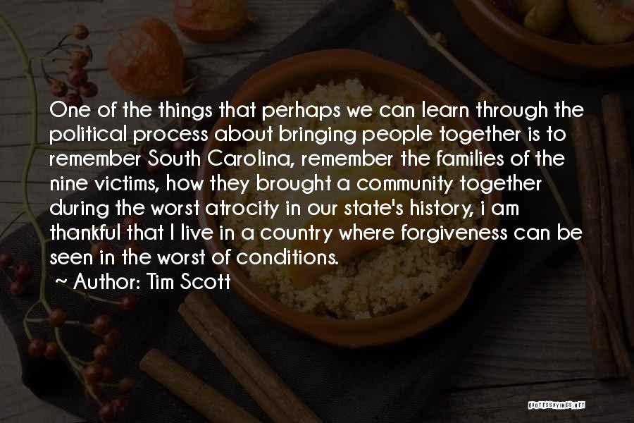 Tim Scott Quotes: One Of The Things That Perhaps We Can Learn Through The Political Process About Bringing People Together Is To Remember