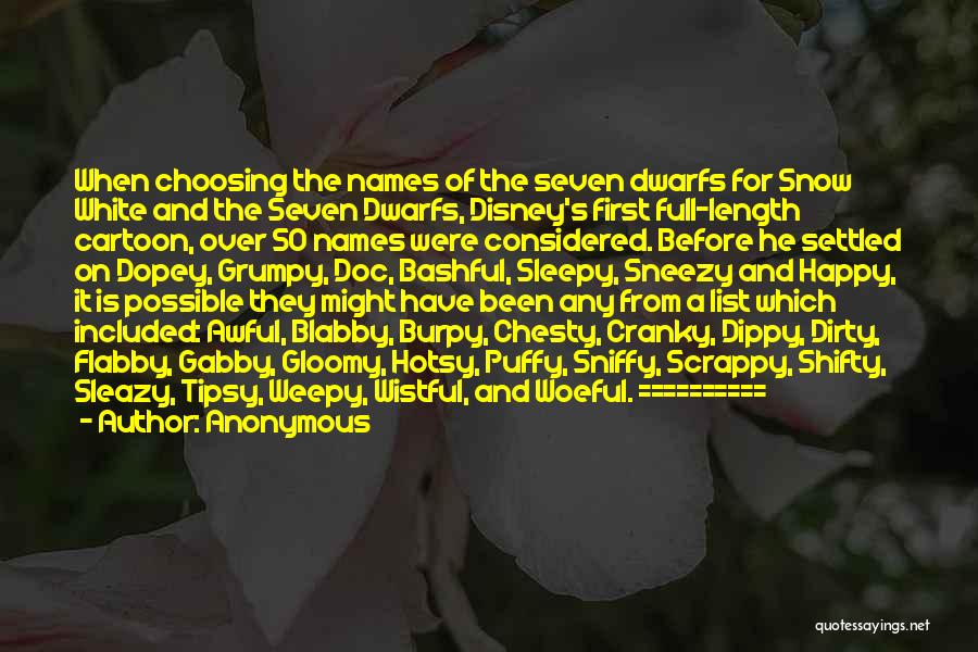 Anonymous Quotes: When Choosing The Names Of The Seven Dwarfs For Snow White And The Seven Dwarfs, Disney's First Full-length Cartoon, Over