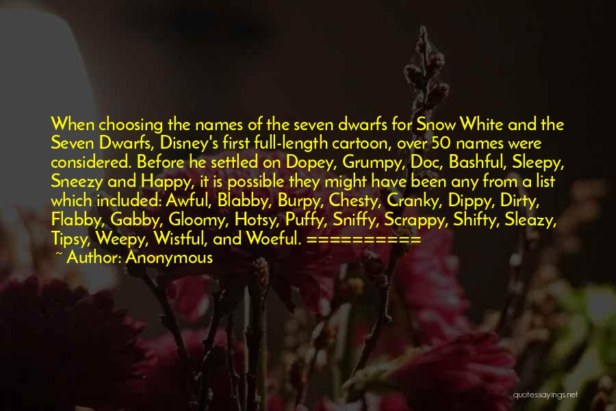 Anonymous Quotes: When Choosing The Names Of The Seven Dwarfs For Snow White And The Seven Dwarfs, Disney's First Full-length Cartoon, Over