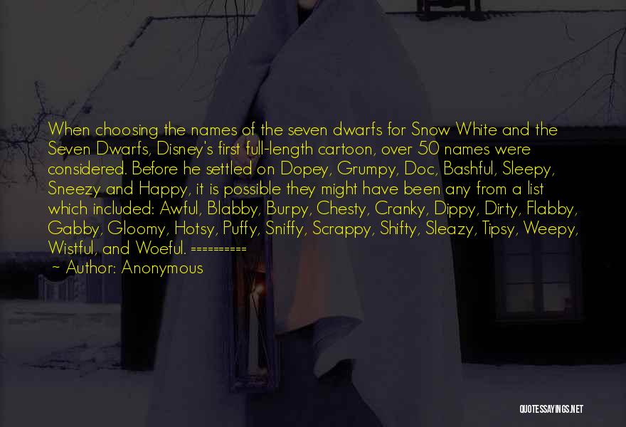 Anonymous Quotes: When Choosing The Names Of The Seven Dwarfs For Snow White And The Seven Dwarfs, Disney's First Full-length Cartoon, Over