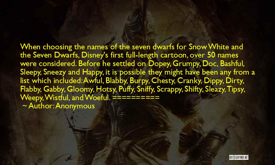 Anonymous Quotes: When Choosing The Names Of The Seven Dwarfs For Snow White And The Seven Dwarfs, Disney's First Full-length Cartoon, Over