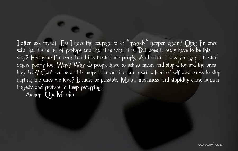 Qiu Miaojin Quotes: I Often Ask Myself: Do I Have The Courage To Let Tragedy Happen Again? Qing Jin Once Said That Life