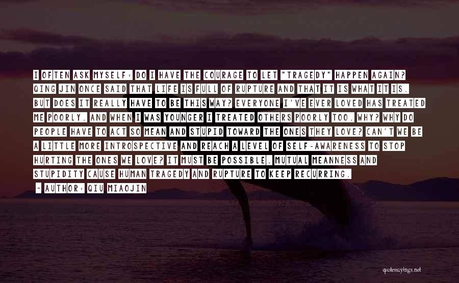 Qiu Miaojin Quotes: I Often Ask Myself: Do I Have The Courage To Let Tragedy Happen Again? Qing Jin Once Said That Life