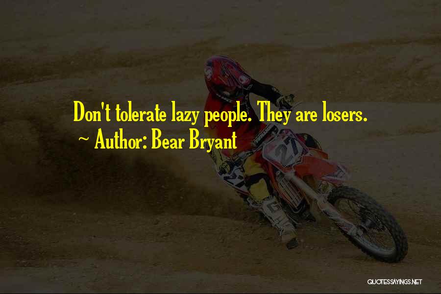 Bear Bryant Quotes: Don't Tolerate Lazy People. They Are Losers.