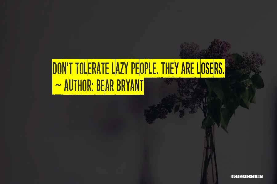 Bear Bryant Quotes: Don't Tolerate Lazy People. They Are Losers.