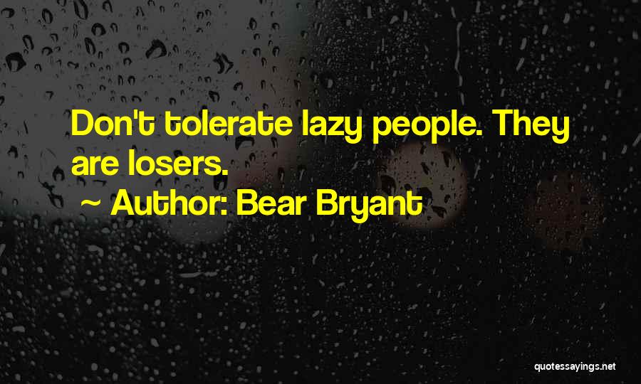 Bear Bryant Quotes: Don't Tolerate Lazy People. They Are Losers.