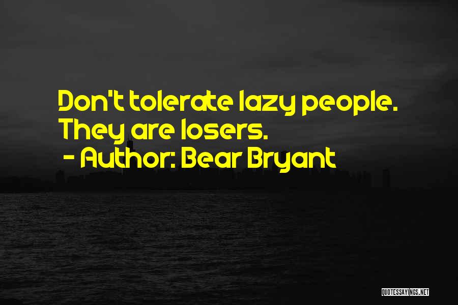 Bear Bryant Quotes: Don't Tolerate Lazy People. They Are Losers.