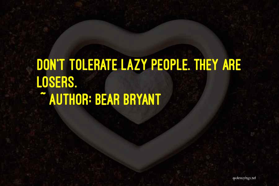 Bear Bryant Quotes: Don't Tolerate Lazy People. They Are Losers.