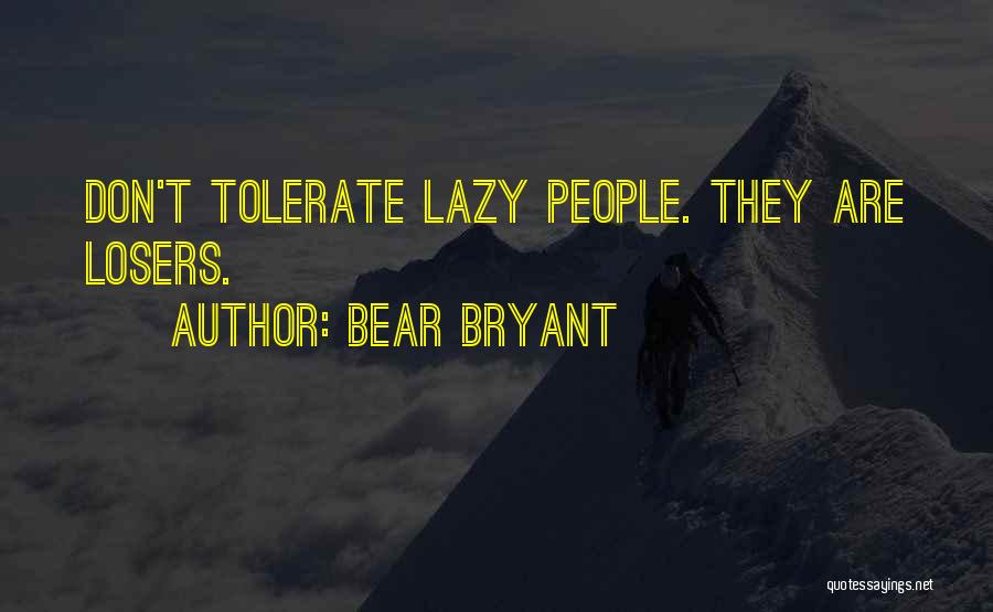 Bear Bryant Quotes: Don't Tolerate Lazy People. They Are Losers.