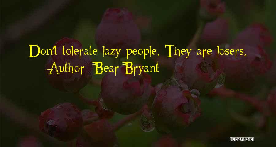 Bear Bryant Quotes: Don't Tolerate Lazy People. They Are Losers.