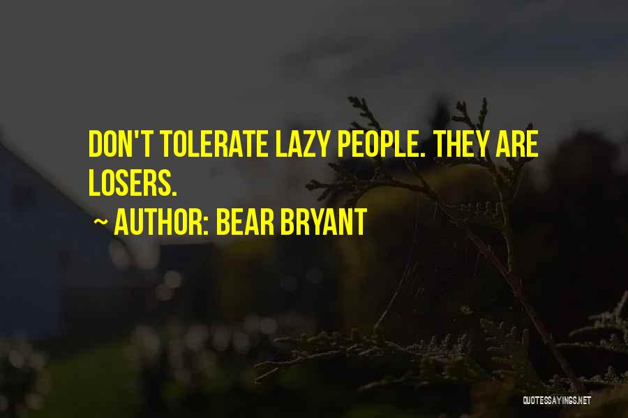 Bear Bryant Quotes: Don't Tolerate Lazy People. They Are Losers.
