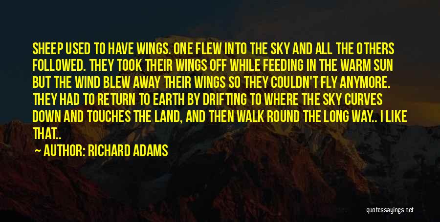 Richard Adams Quotes: Sheep Used To Have Wings. One Flew Into The Sky And All The Others Followed. They Took Their Wings Off