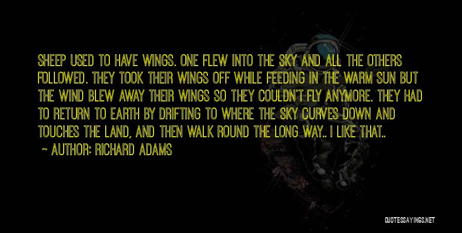 Richard Adams Quotes: Sheep Used To Have Wings. One Flew Into The Sky And All The Others Followed. They Took Their Wings Off