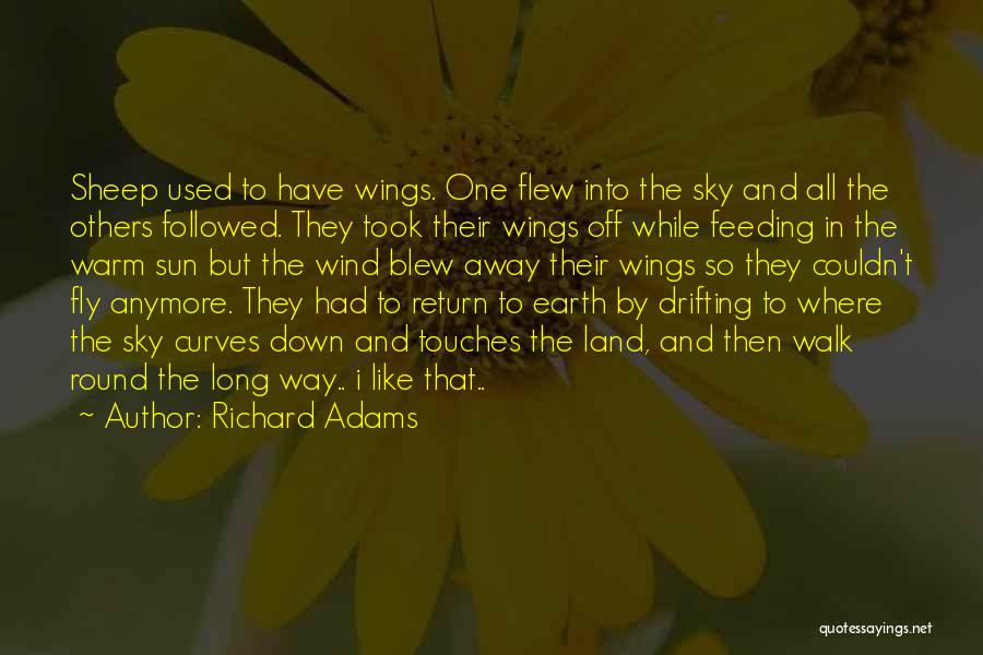 Richard Adams Quotes: Sheep Used To Have Wings. One Flew Into The Sky And All The Others Followed. They Took Their Wings Off