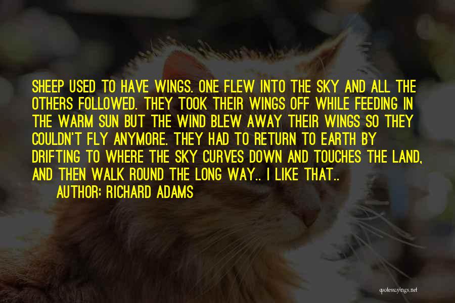 Richard Adams Quotes: Sheep Used To Have Wings. One Flew Into The Sky And All The Others Followed. They Took Their Wings Off