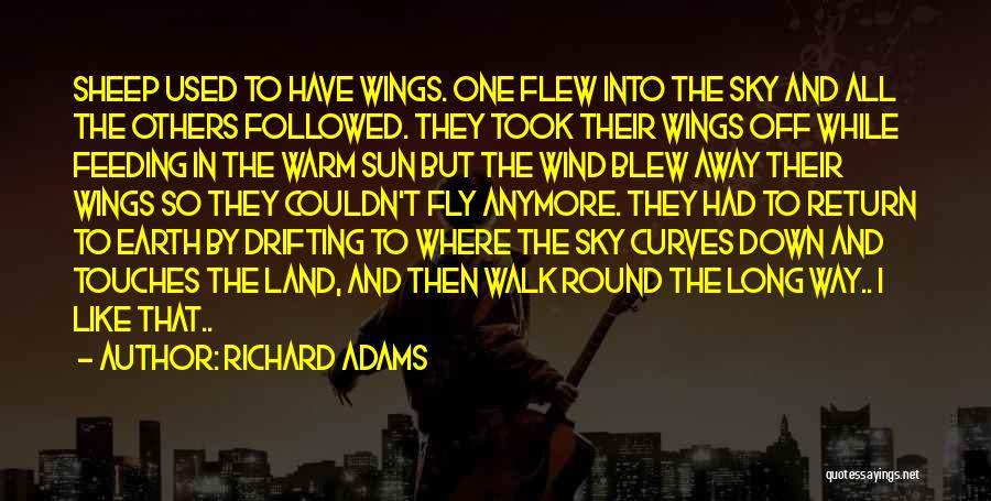 Richard Adams Quotes: Sheep Used To Have Wings. One Flew Into The Sky And All The Others Followed. They Took Their Wings Off