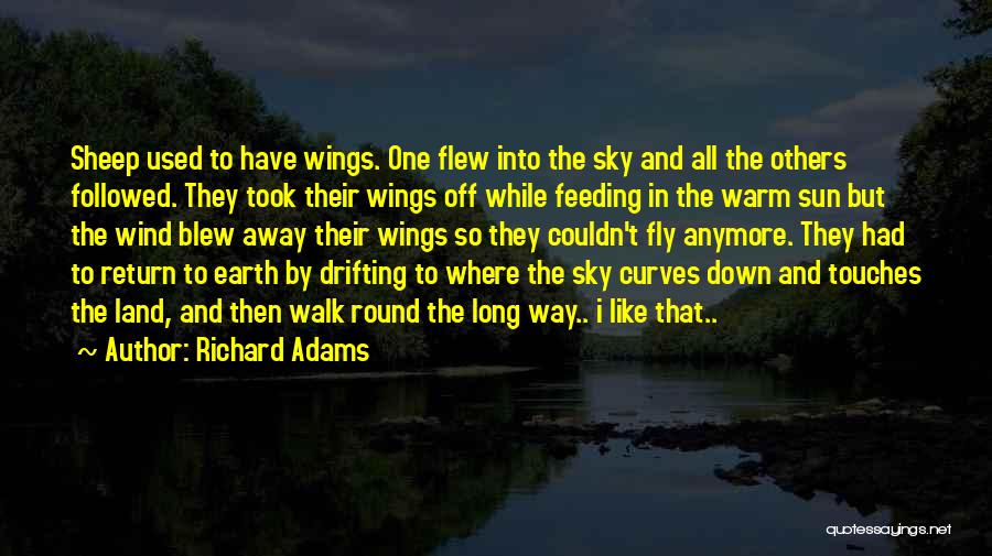 Richard Adams Quotes: Sheep Used To Have Wings. One Flew Into The Sky And All The Others Followed. They Took Their Wings Off