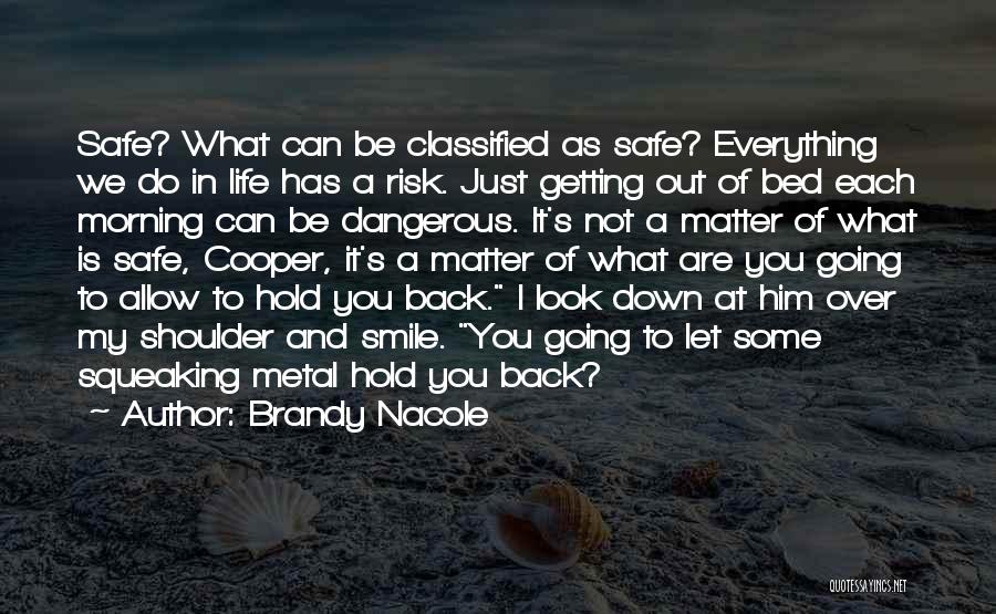 Brandy Nacole Quotes: Safe? What Can Be Classified As Safe? Everything We Do In Life Has A Risk. Just Getting Out Of Bed