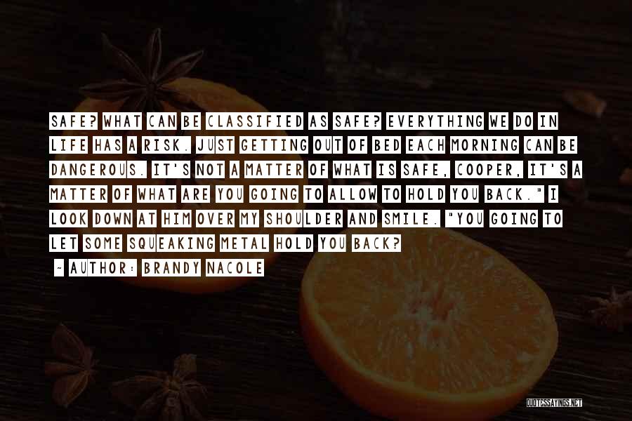 Brandy Nacole Quotes: Safe? What Can Be Classified As Safe? Everything We Do In Life Has A Risk. Just Getting Out Of Bed
