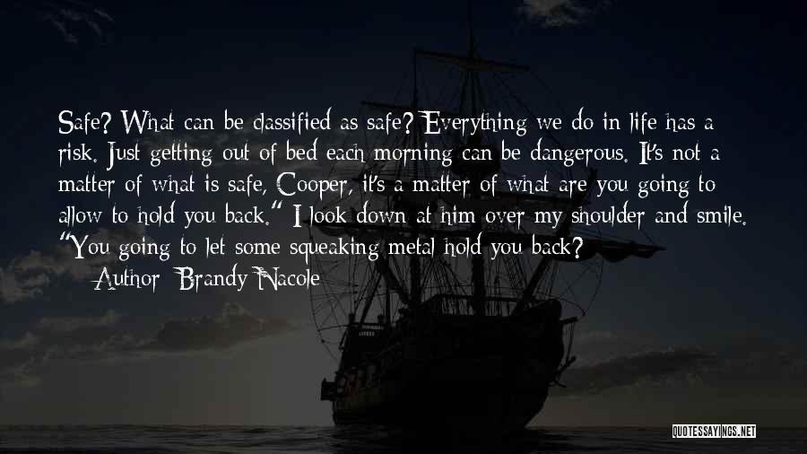 Brandy Nacole Quotes: Safe? What Can Be Classified As Safe? Everything We Do In Life Has A Risk. Just Getting Out Of Bed