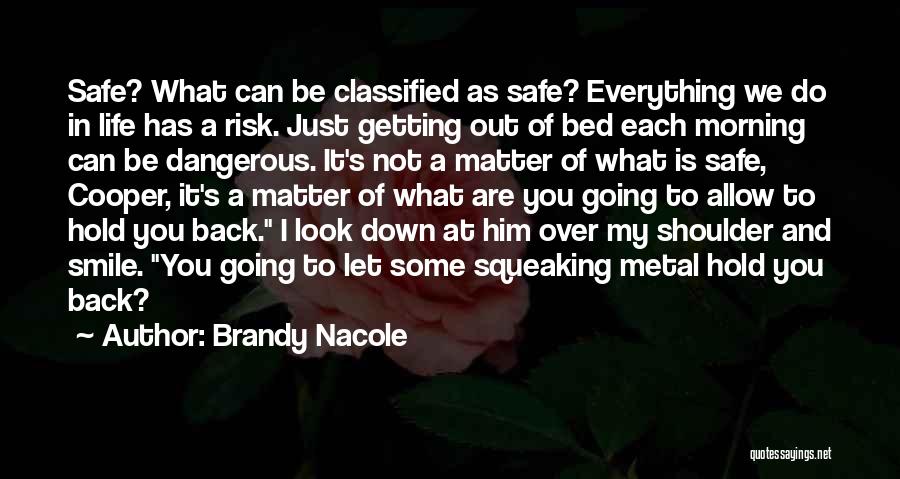 Brandy Nacole Quotes: Safe? What Can Be Classified As Safe? Everything We Do In Life Has A Risk. Just Getting Out Of Bed