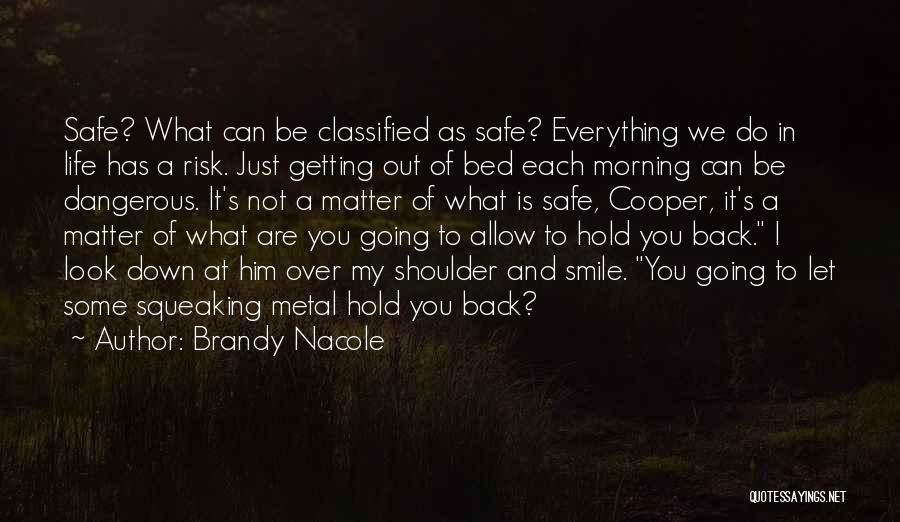 Brandy Nacole Quotes: Safe? What Can Be Classified As Safe? Everything We Do In Life Has A Risk. Just Getting Out Of Bed