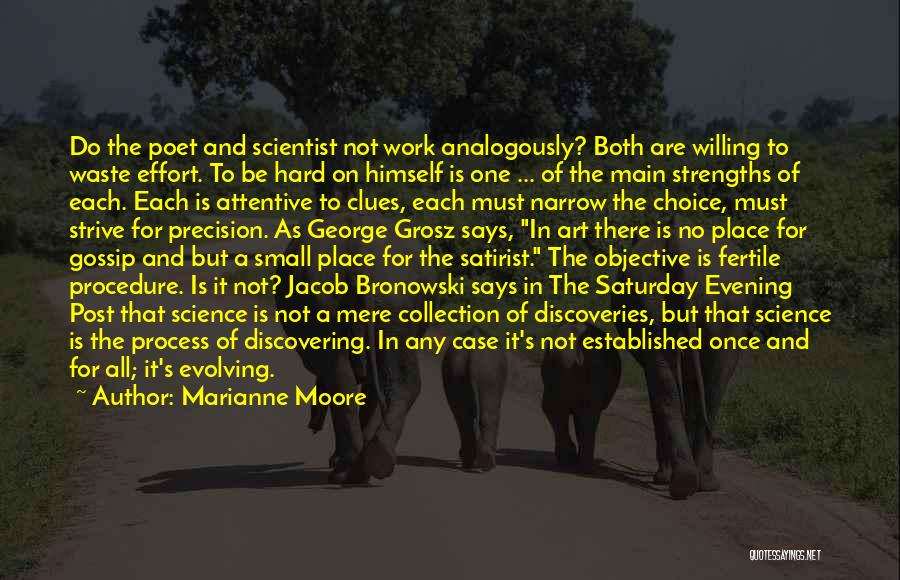 Marianne Moore Quotes: Do The Poet And Scientist Not Work Analogously? Both Are Willing To Waste Effort. To Be Hard On Himself Is