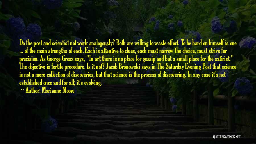 Marianne Moore Quotes: Do The Poet And Scientist Not Work Analogously? Both Are Willing To Waste Effort. To Be Hard On Himself Is