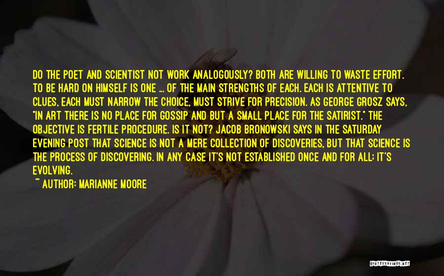 Marianne Moore Quotes: Do The Poet And Scientist Not Work Analogously? Both Are Willing To Waste Effort. To Be Hard On Himself Is