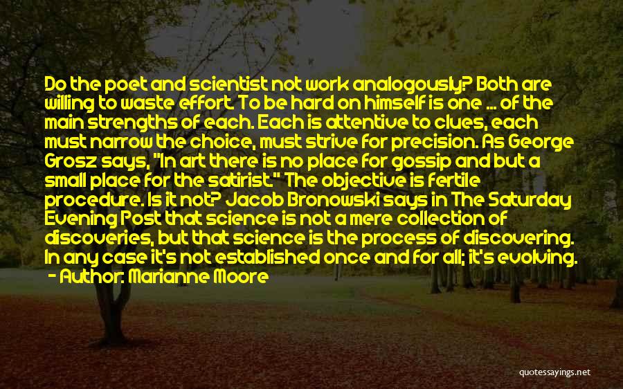 Marianne Moore Quotes: Do The Poet And Scientist Not Work Analogously? Both Are Willing To Waste Effort. To Be Hard On Himself Is