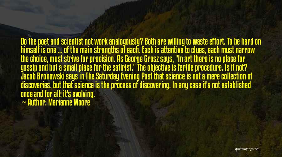 Marianne Moore Quotes: Do The Poet And Scientist Not Work Analogously? Both Are Willing To Waste Effort. To Be Hard On Himself Is