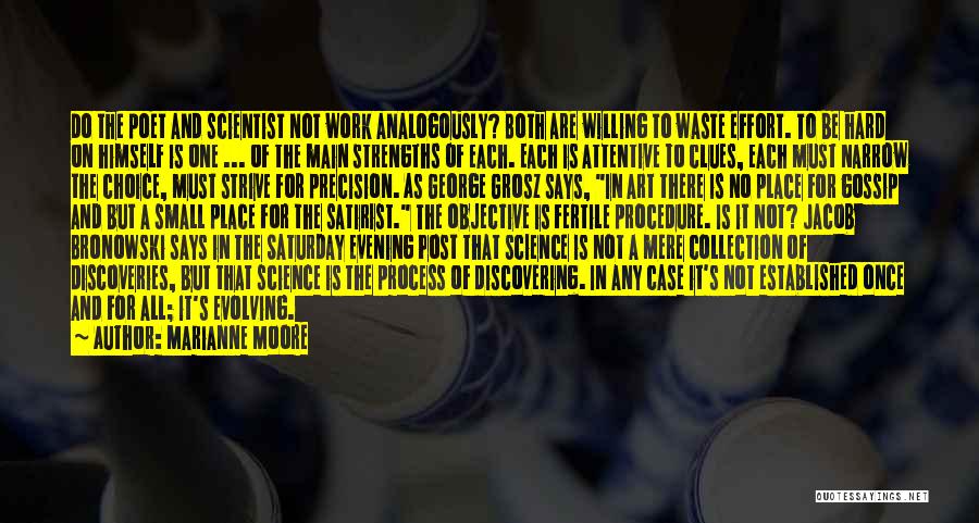 Marianne Moore Quotes: Do The Poet And Scientist Not Work Analogously? Both Are Willing To Waste Effort. To Be Hard On Himself Is