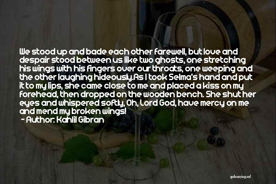 Kahlil Gibran Quotes: We Stood Up And Bade Each Other Farewell, But Love And Despair Stood Between Us Like Two Ghosts, One Stretching