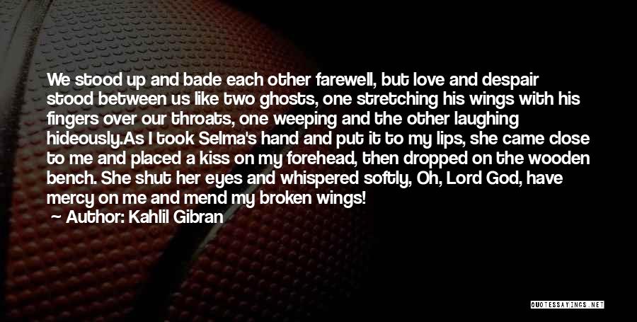 Kahlil Gibran Quotes: We Stood Up And Bade Each Other Farewell, But Love And Despair Stood Between Us Like Two Ghosts, One Stretching