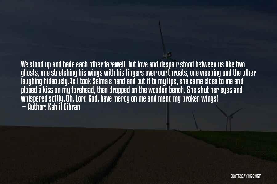 Kahlil Gibran Quotes: We Stood Up And Bade Each Other Farewell, But Love And Despair Stood Between Us Like Two Ghosts, One Stretching