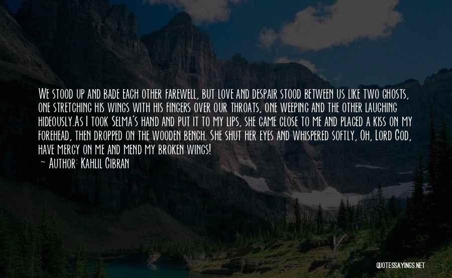 Kahlil Gibran Quotes: We Stood Up And Bade Each Other Farewell, But Love And Despair Stood Between Us Like Two Ghosts, One Stretching