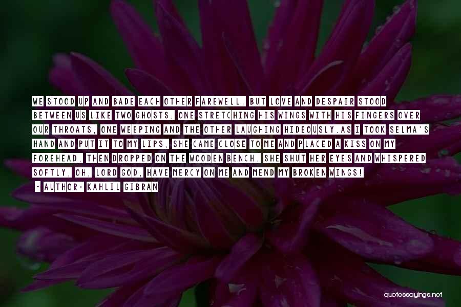 Kahlil Gibran Quotes: We Stood Up And Bade Each Other Farewell, But Love And Despair Stood Between Us Like Two Ghosts, One Stretching