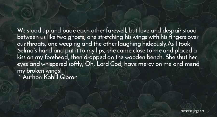 Kahlil Gibran Quotes: We Stood Up And Bade Each Other Farewell, But Love And Despair Stood Between Us Like Two Ghosts, One Stretching