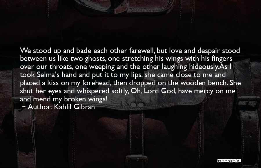 Kahlil Gibran Quotes: We Stood Up And Bade Each Other Farewell, But Love And Despair Stood Between Us Like Two Ghosts, One Stretching