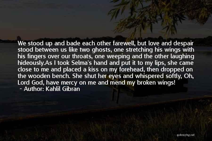 Kahlil Gibran Quotes: We Stood Up And Bade Each Other Farewell, But Love And Despair Stood Between Us Like Two Ghosts, One Stretching